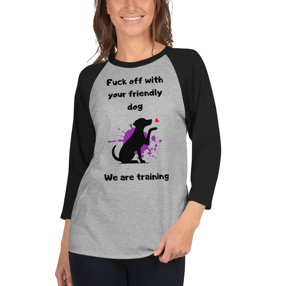 We are Training Dog - 3/4 sleeve raglan shirt