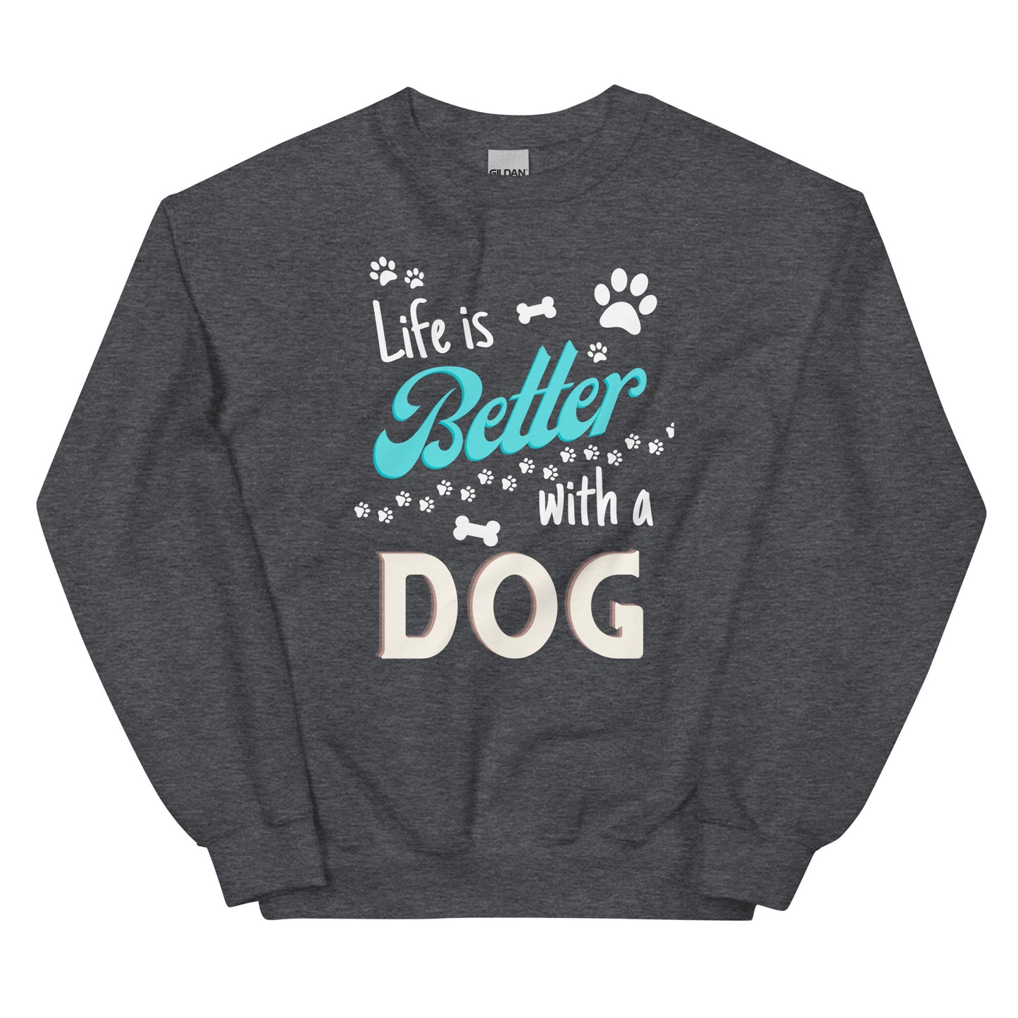 Life is Better with a Dog Unisex Sweatshirt