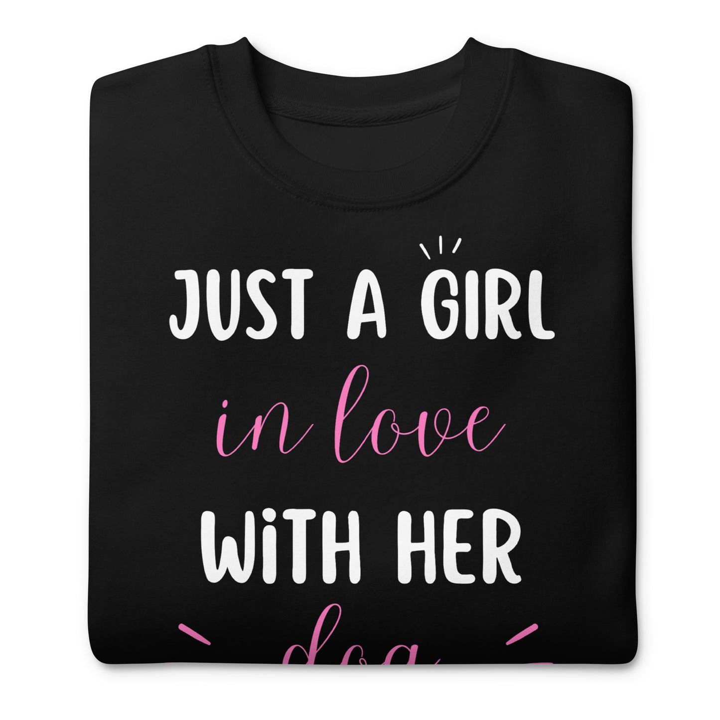 Just a Girl in Love with Her Dog Premium Sweatshirt