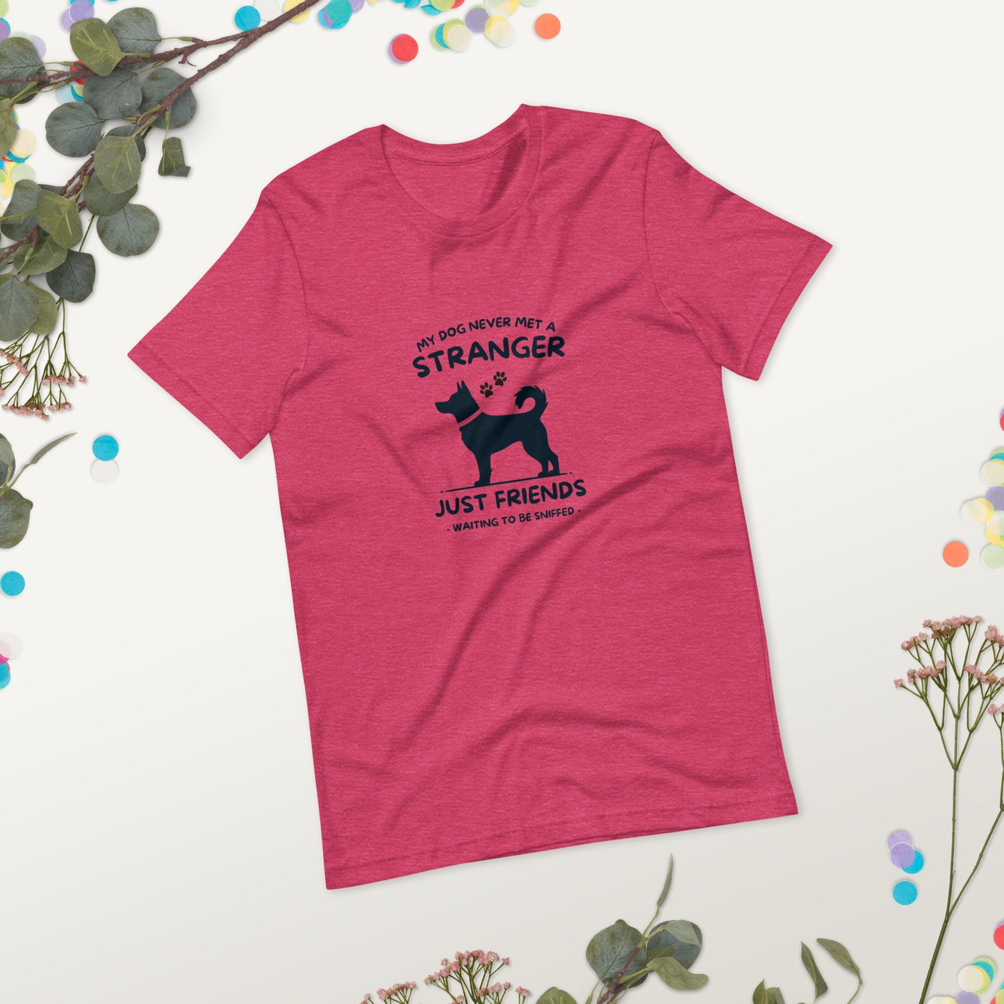 My Dog Never Met a Stranger Unisex Staple T-Shirt