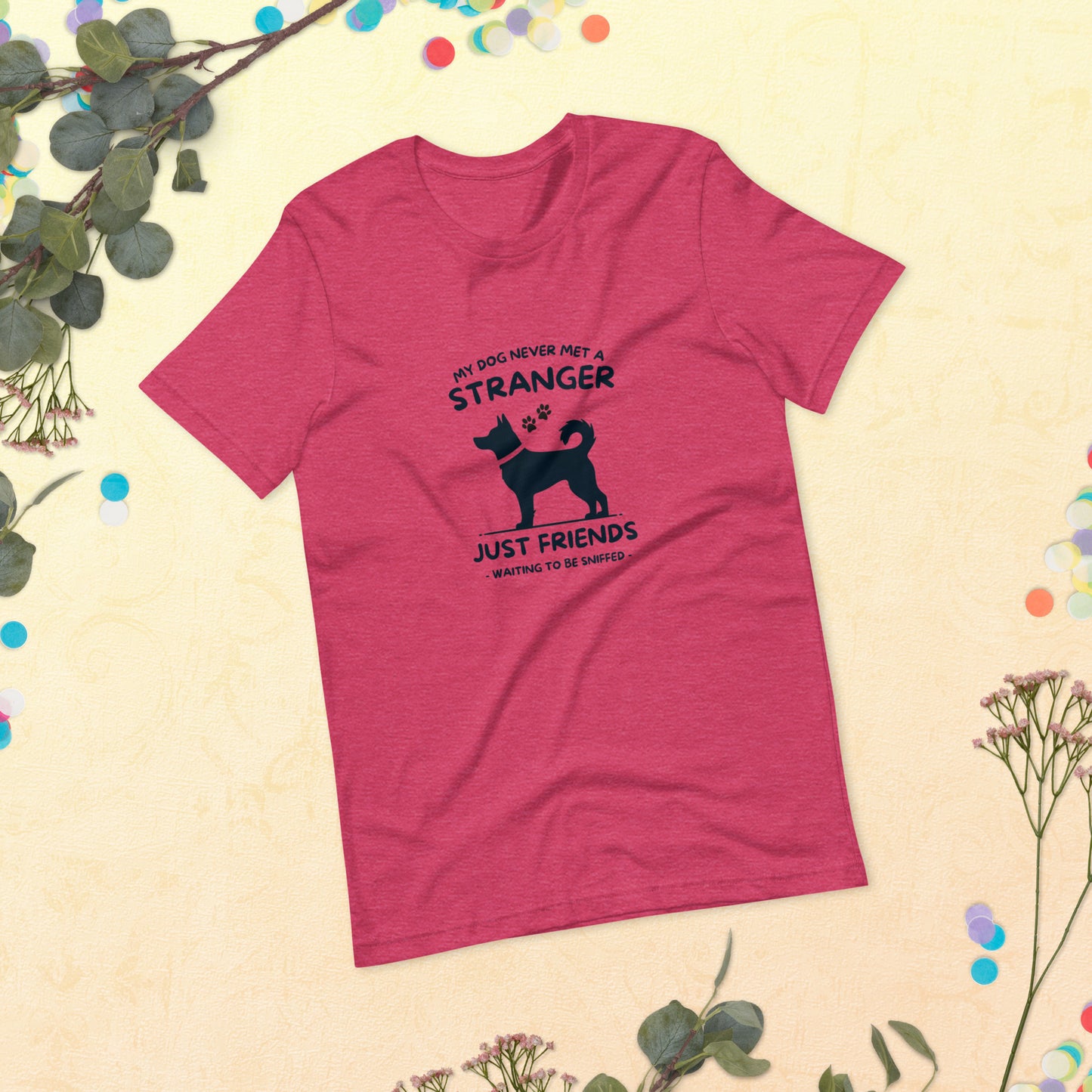 My Dog Never Met a Stranger Unisex Staple T-Shirt