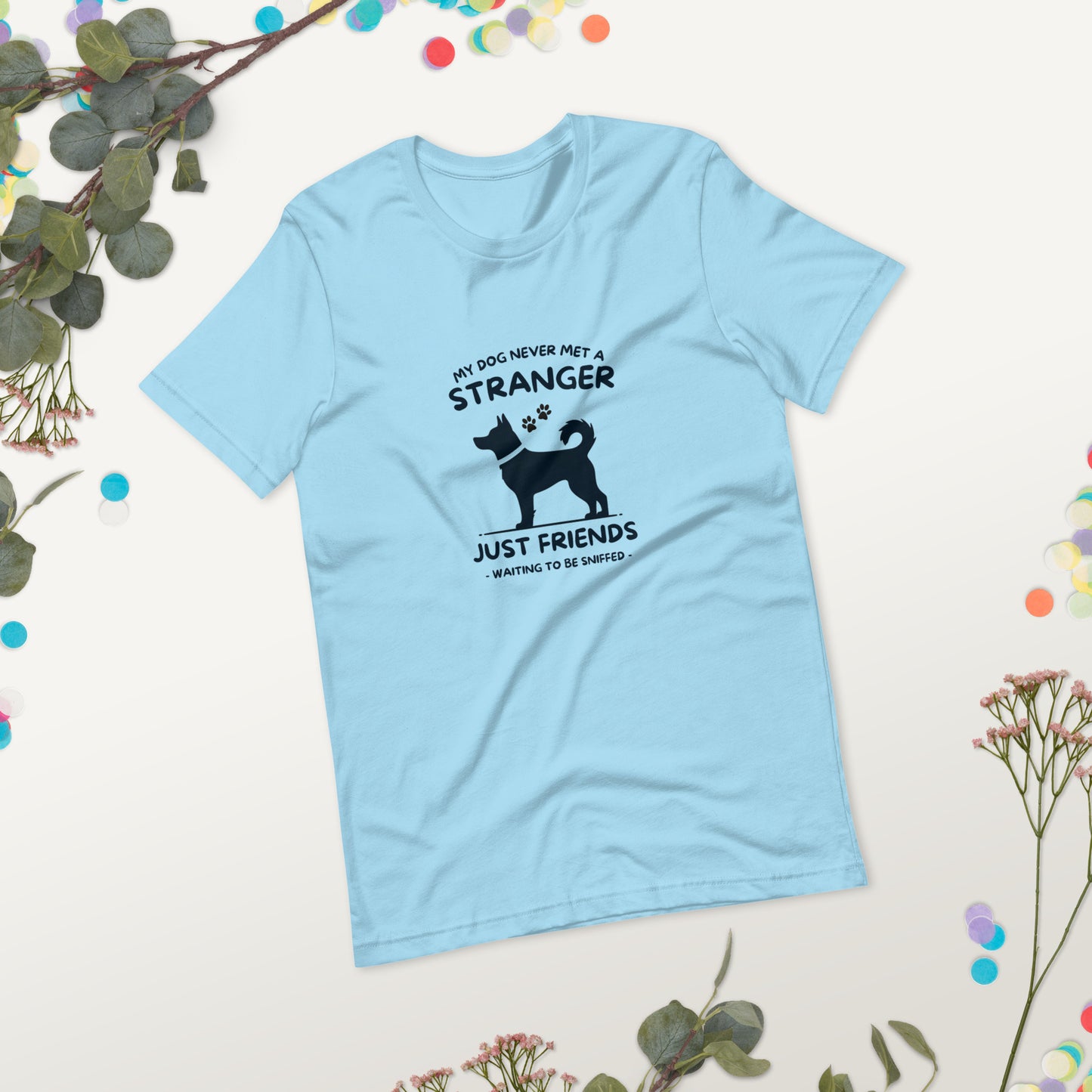My Dog Never Met a Stranger Unisex Staple T-Shirt