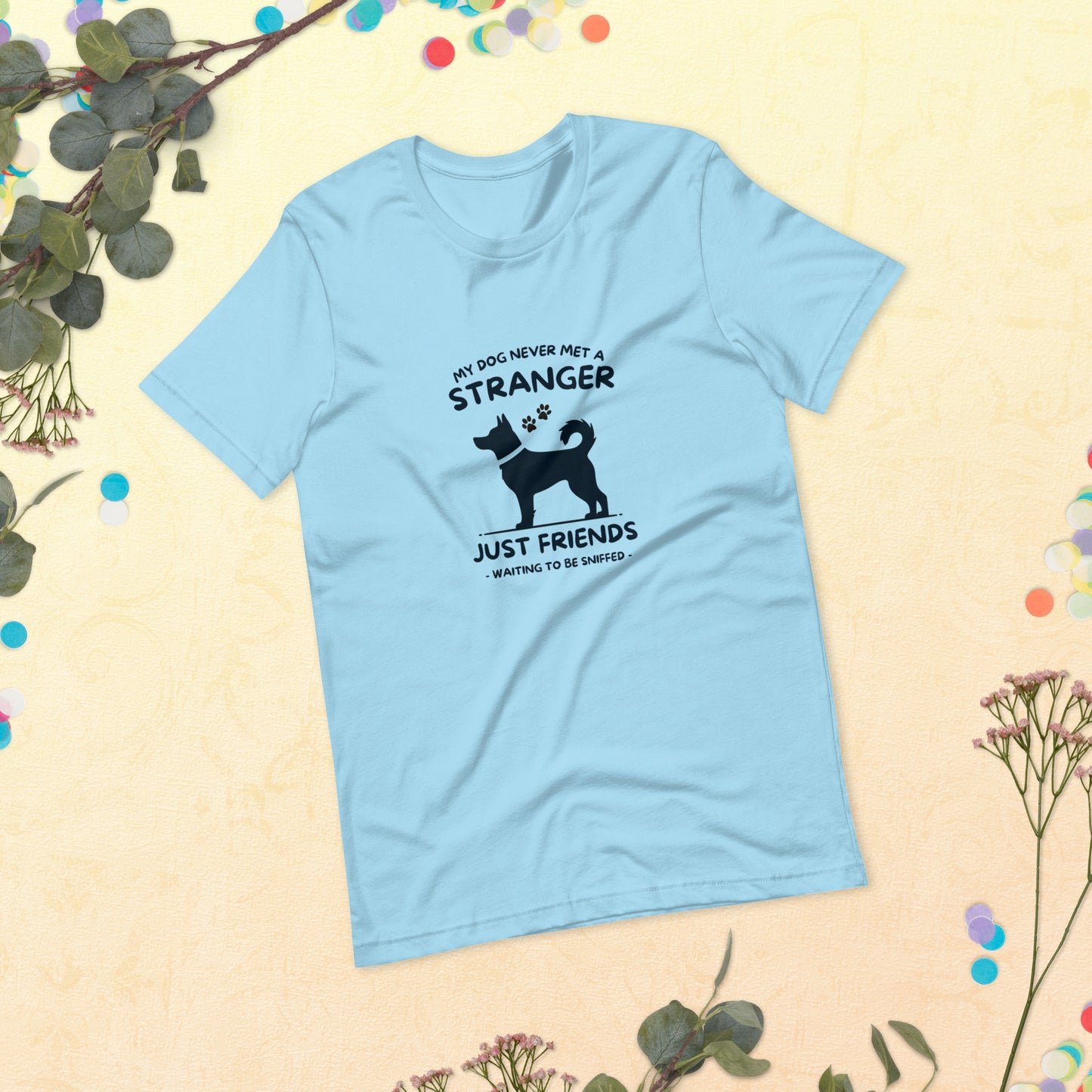 My Dog Never Met a Stranger Unisex Staple T-Shirt