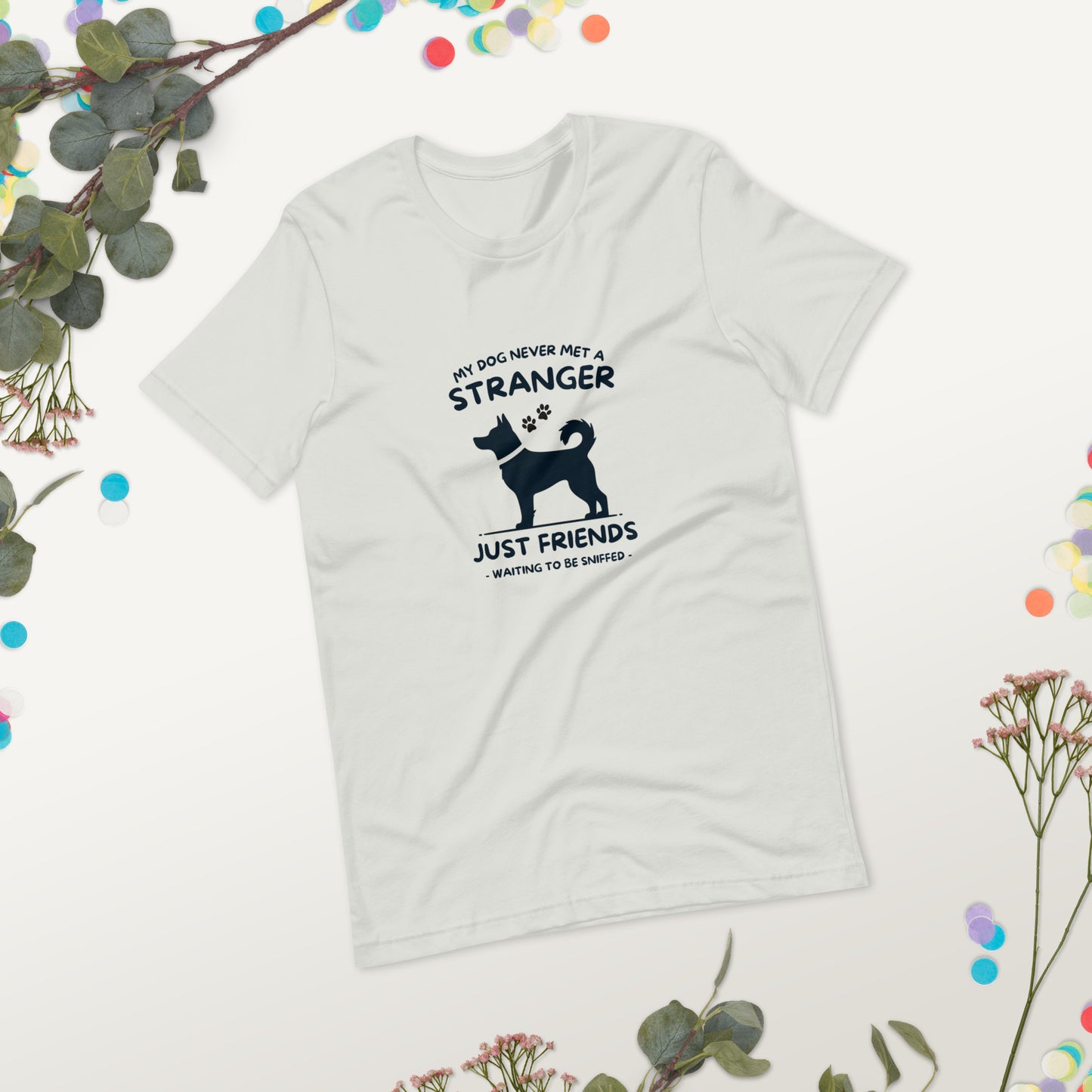 My Dog Never Met a Stranger Unisex Staple T-Shirt