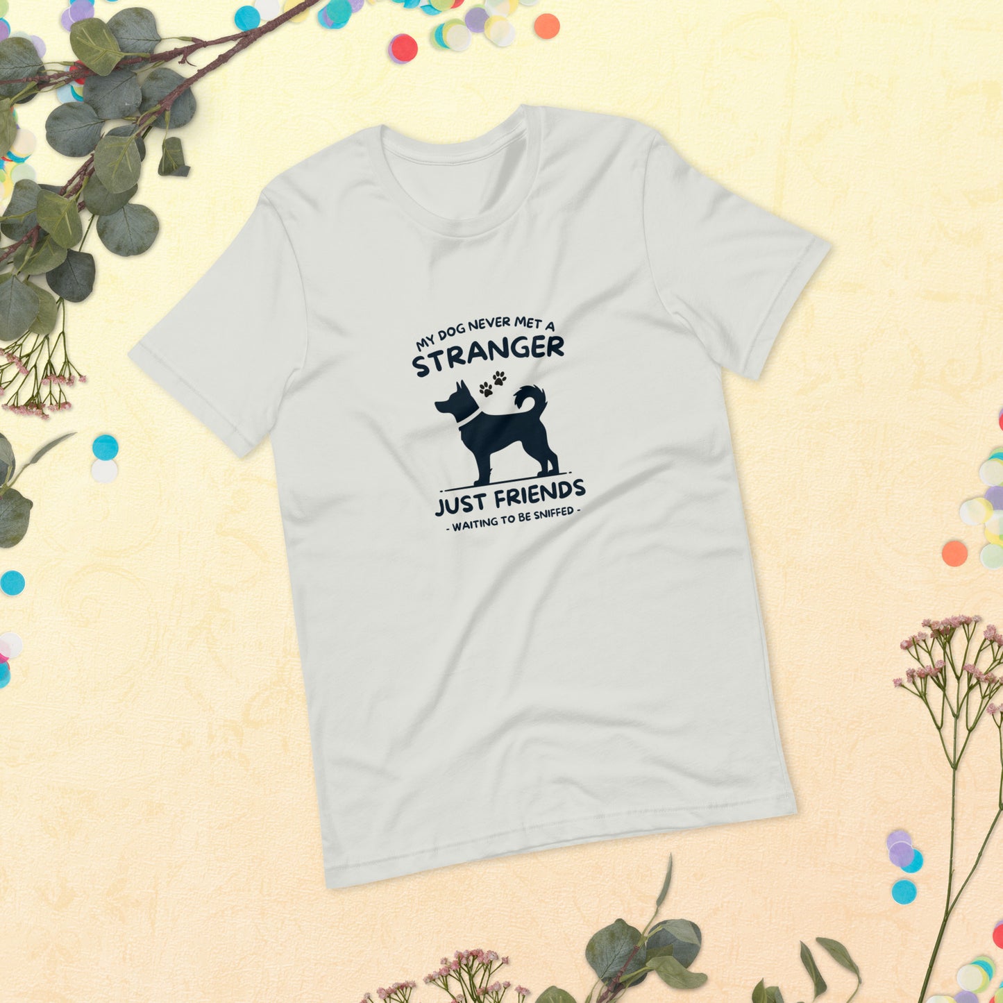 My Dog Never Met a Stranger Unisex Staple T-Shirt
