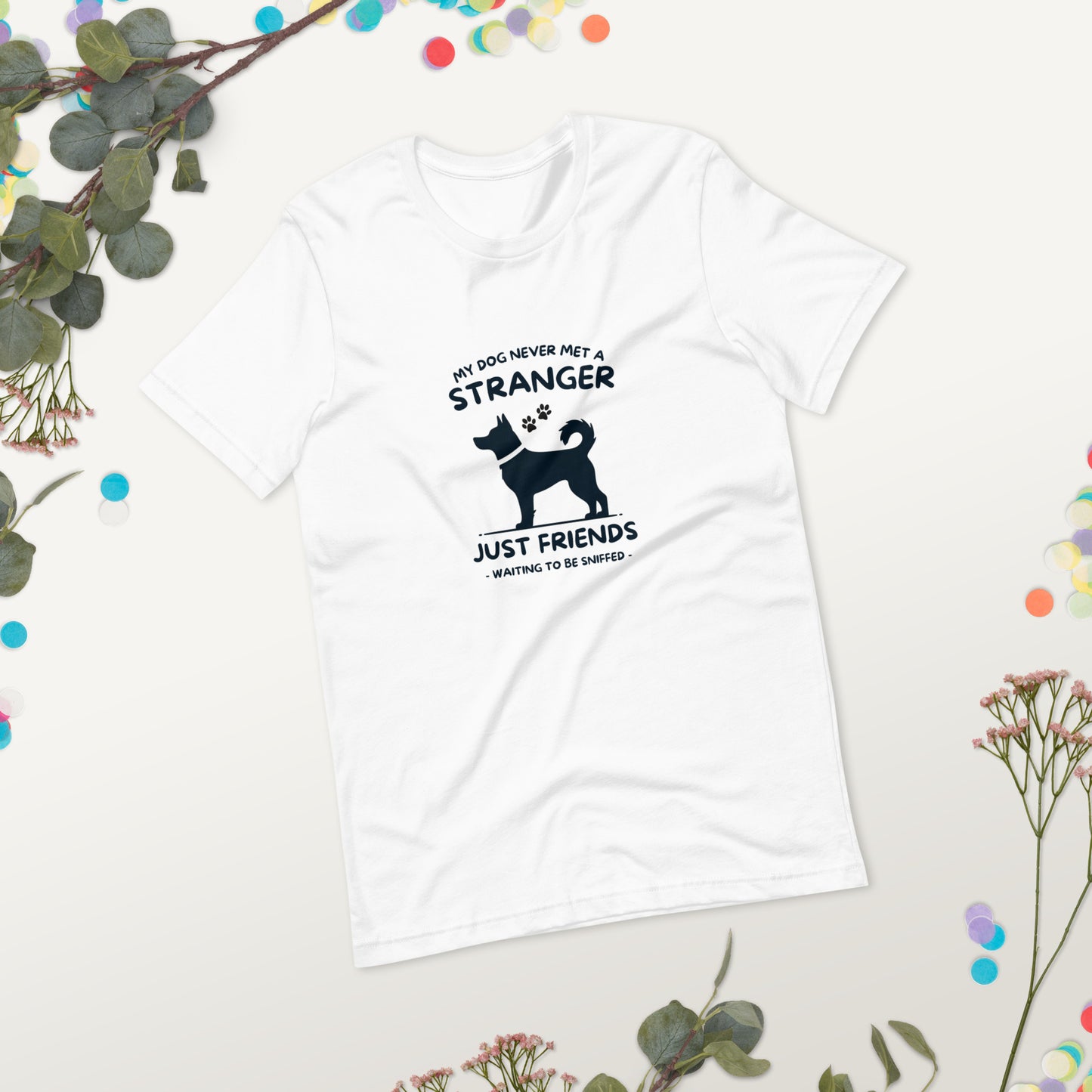 My Dog Never Met a Stranger Unisex Staple T-Shirt
