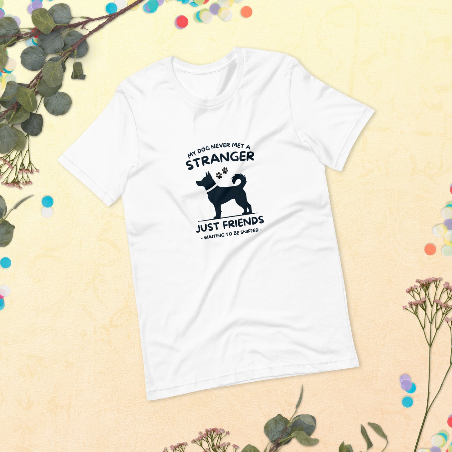My Dog Never Met a Stranger Unisex Staple T-Shirt