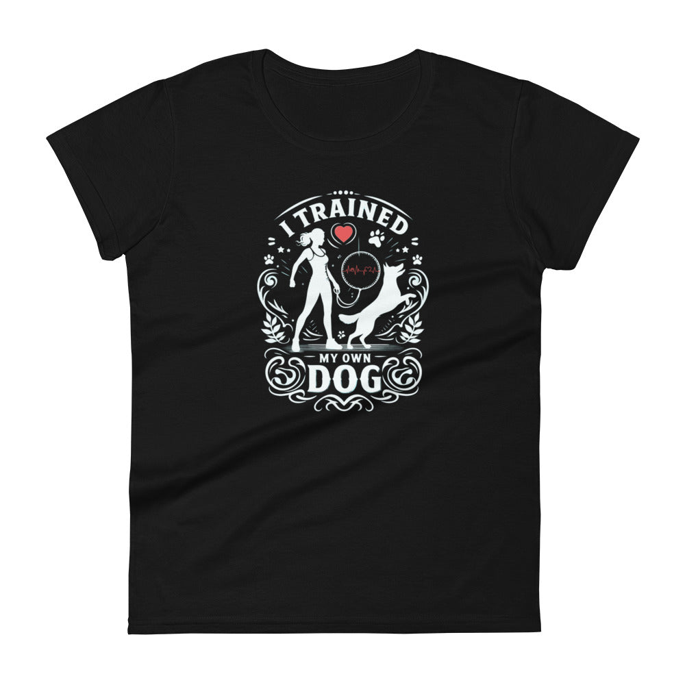 I Trained My Own Dog Women's Short Sleeve T-Shirt