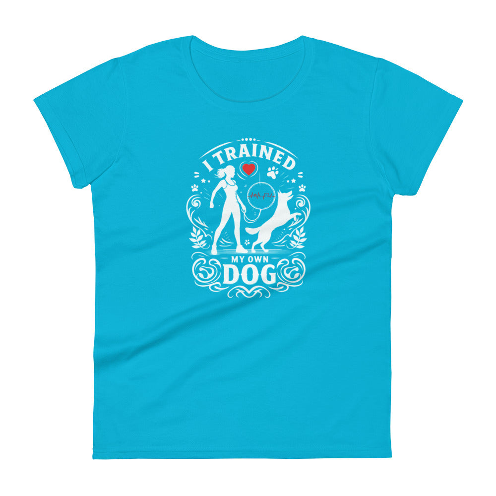 I Trained My Own Dog Women's Short Sleeve T-Shirt