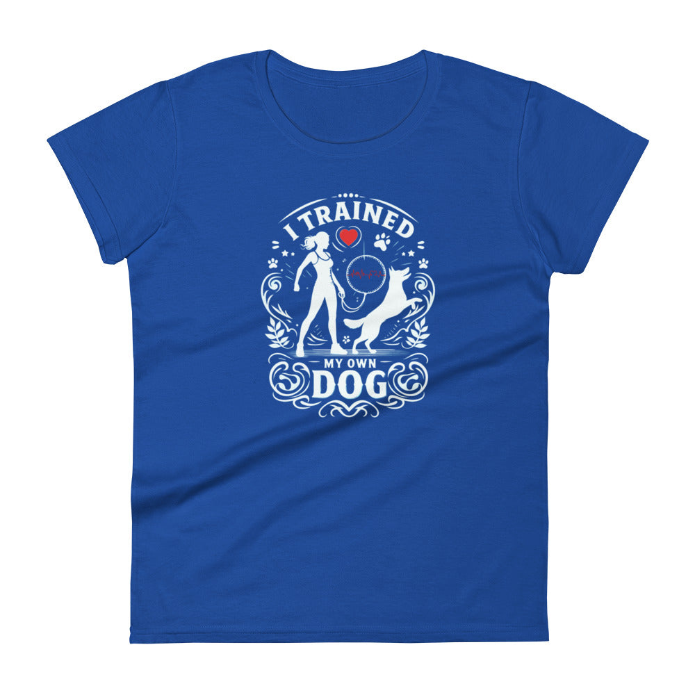 I Trained My Own Dog Women's Short Sleeve T-Shirt