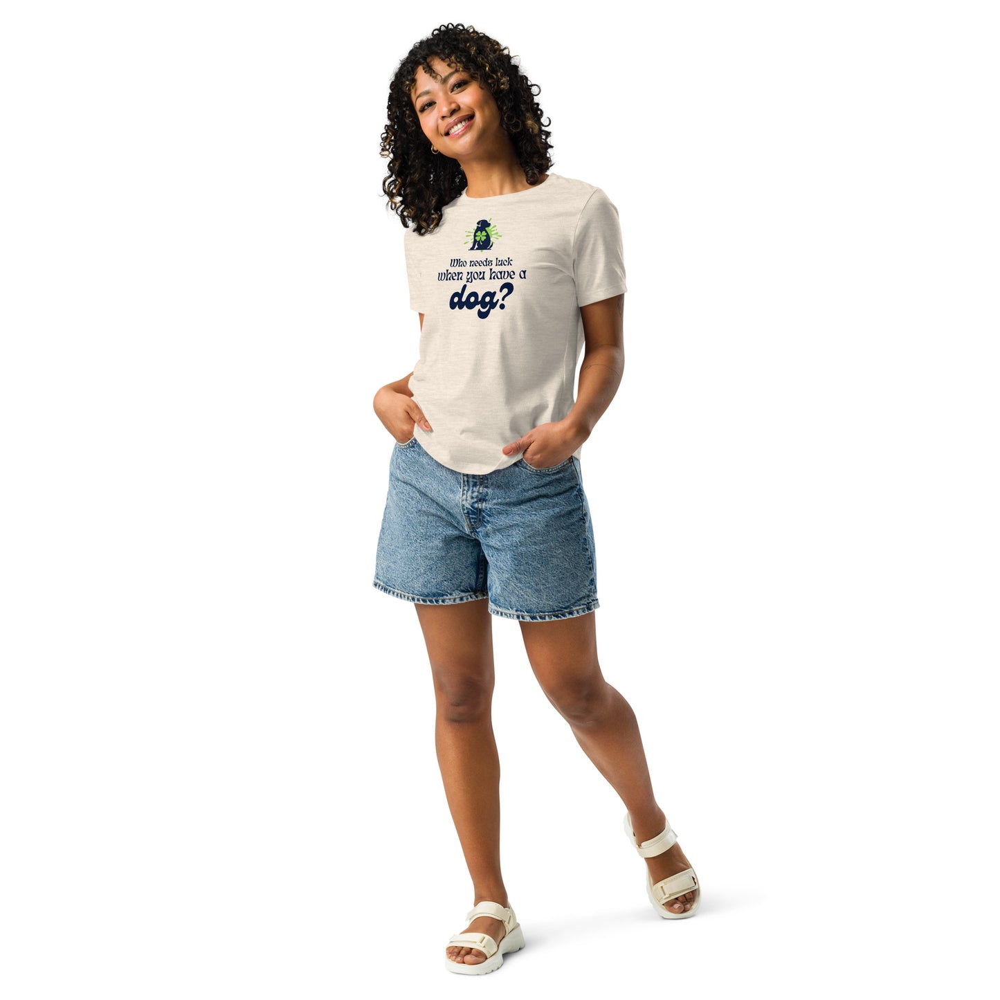 Who Needs Luck When You Have a Dog? Women's Relaxed T-Shirt