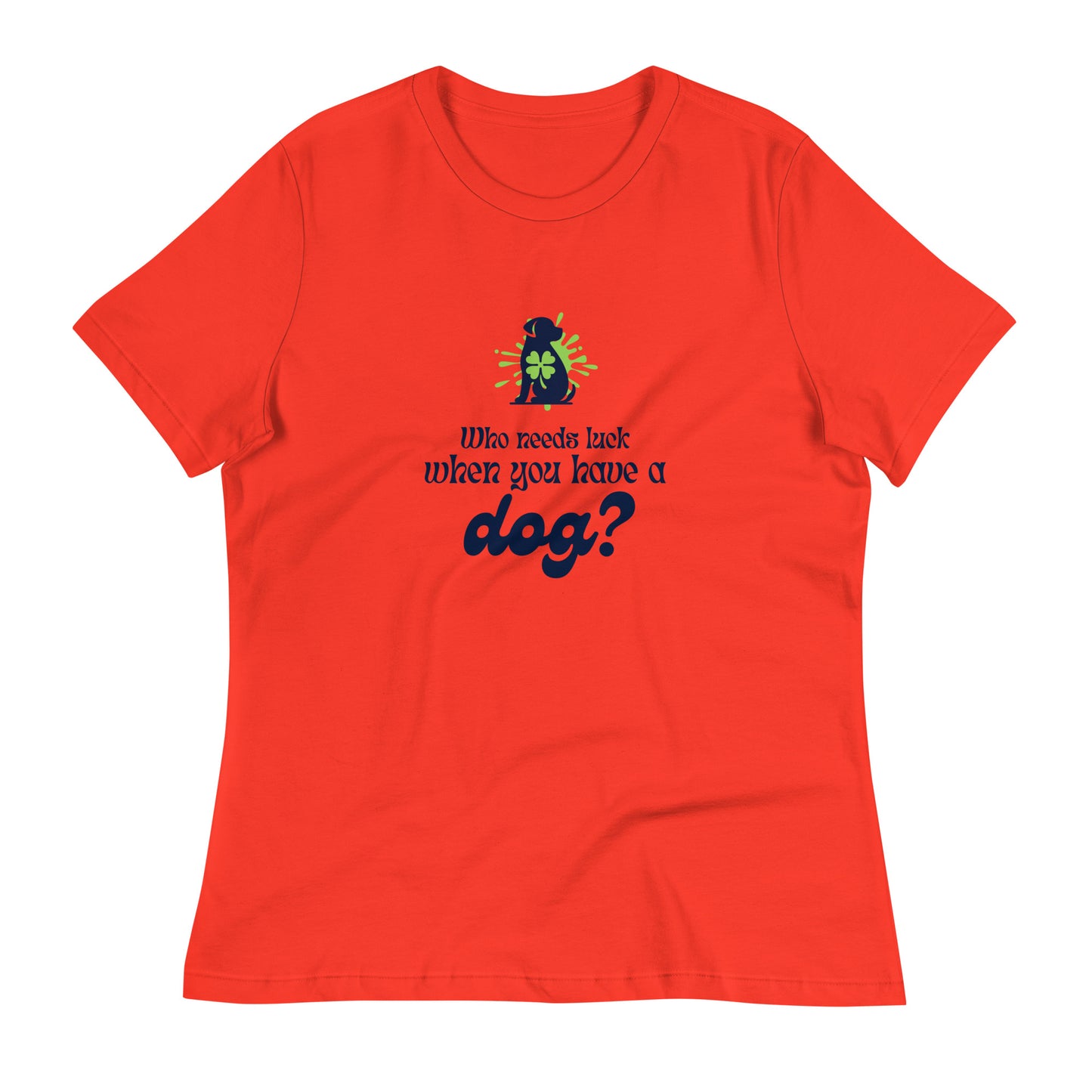 Who Needs Luck When You Have a Dog? Women's Relaxed T-Shirt