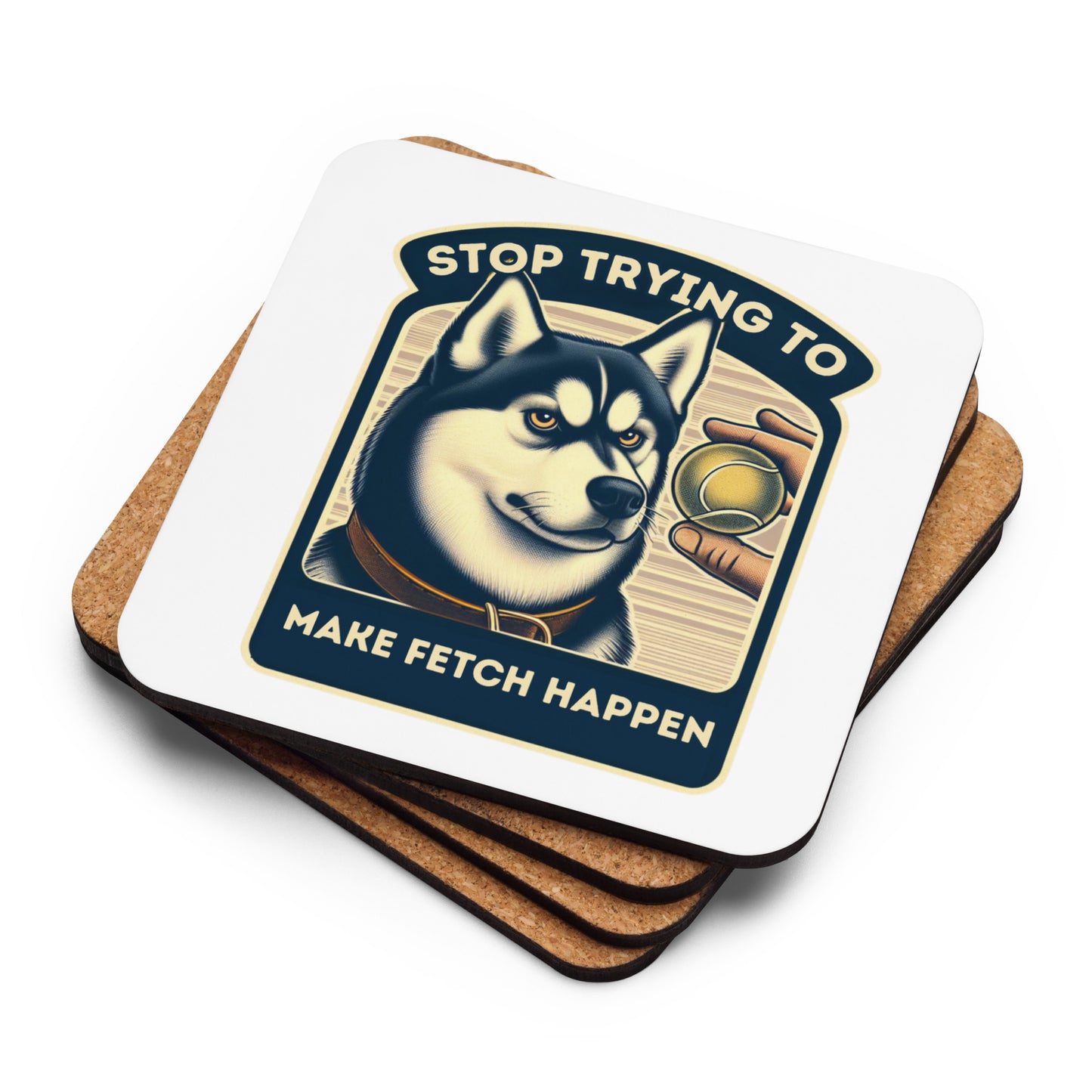 Stop Trying to Make Fetch Happen Cork-Back Coaster