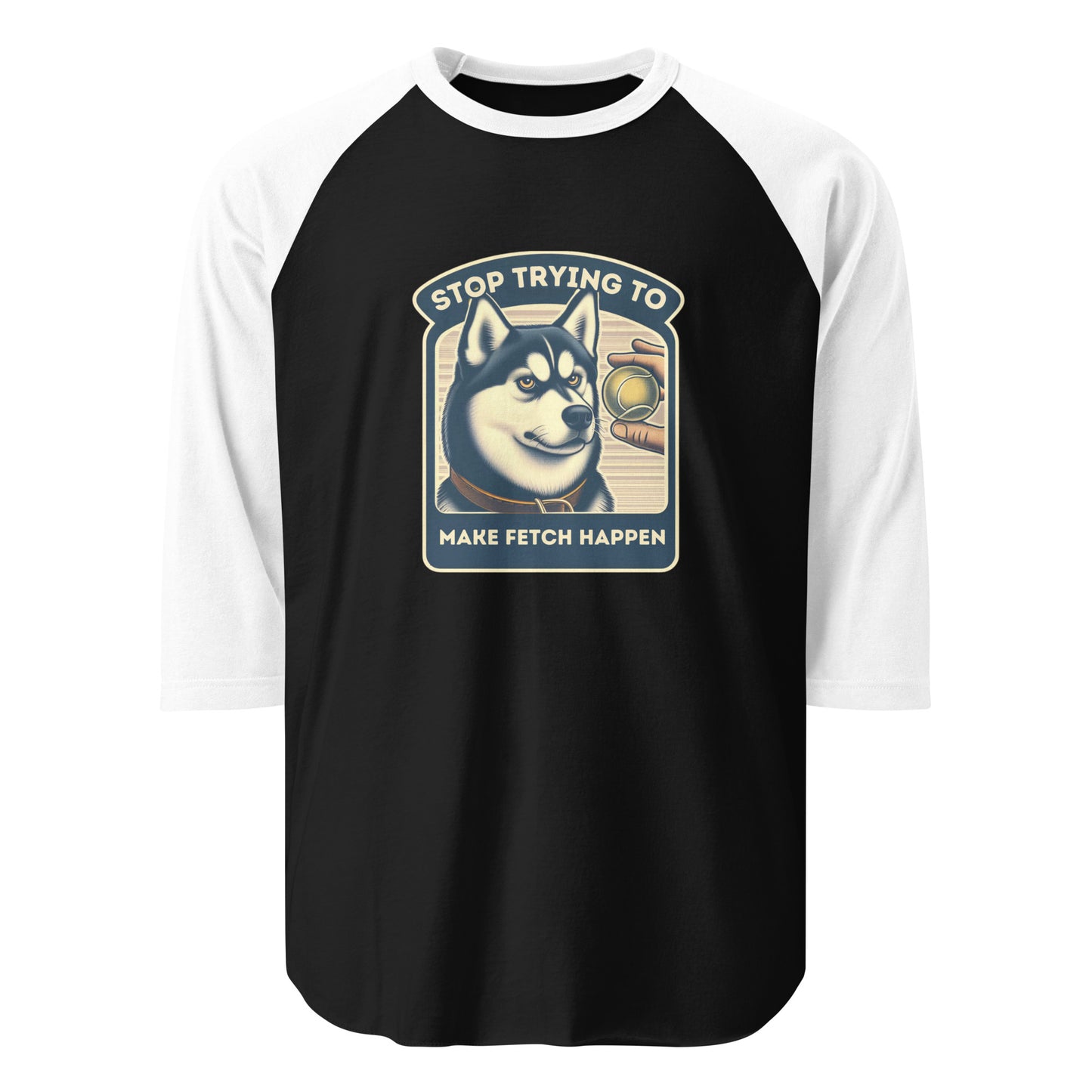 Stop Trying to Make Fetch Happen 3/4 Sleeve Raglan Shirt