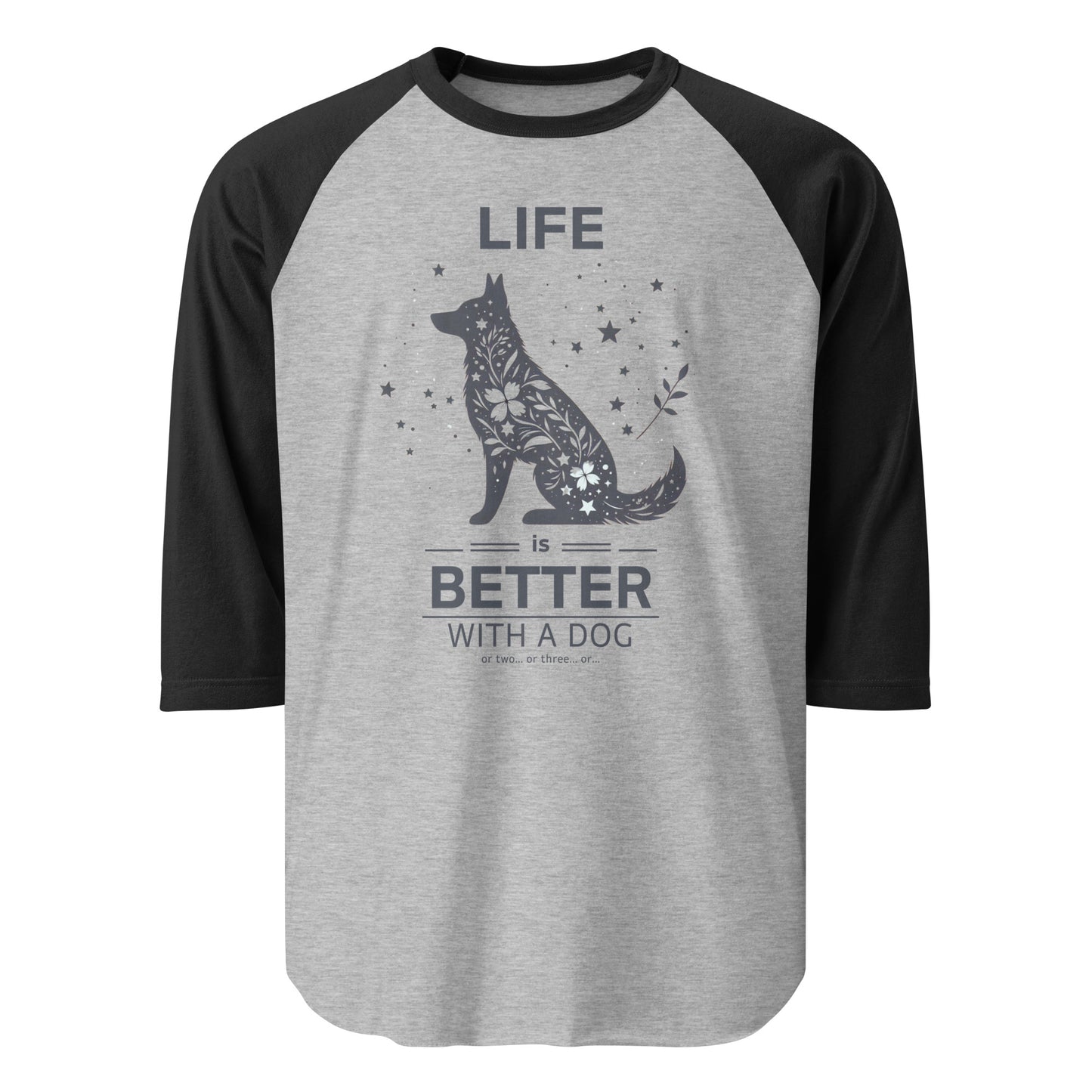 Life is Better with a Dog… or Two… 3/4 Sleeve Raglan Shirt