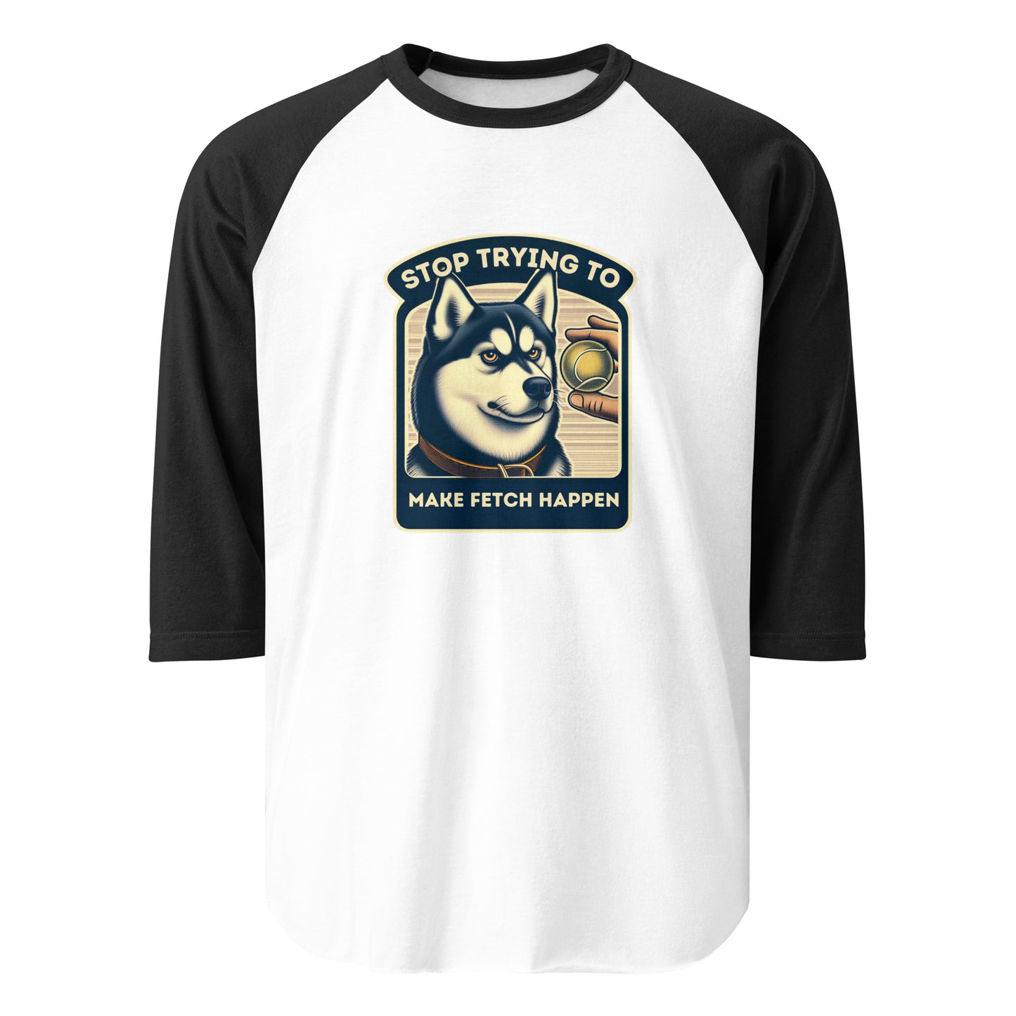 Stop Trying to Make Fetch Happen 3/4 Sleeve Raglan Shirt