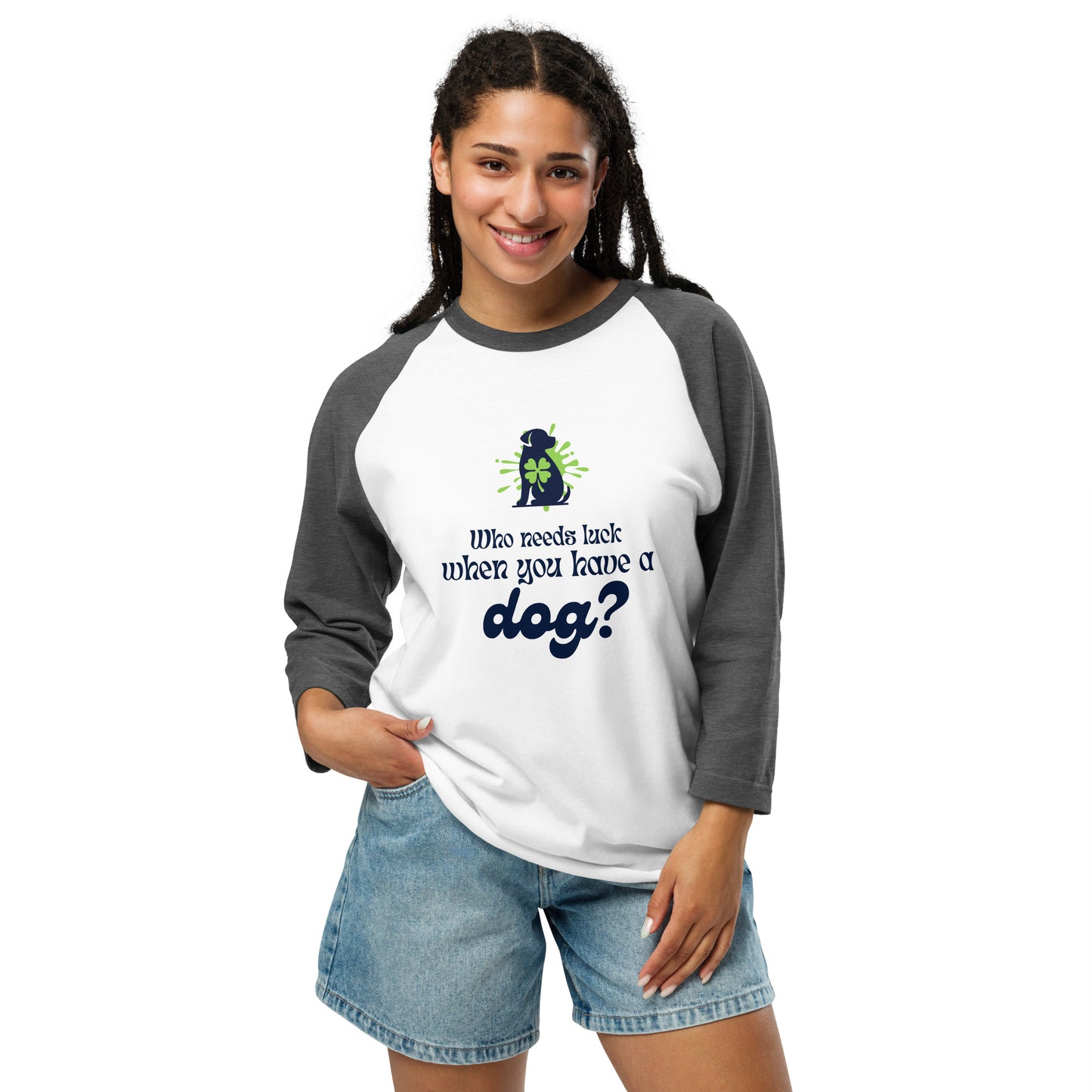 Who Needs Luck When You Have a Dog? 3/4 Sleeve Raglan Shirt