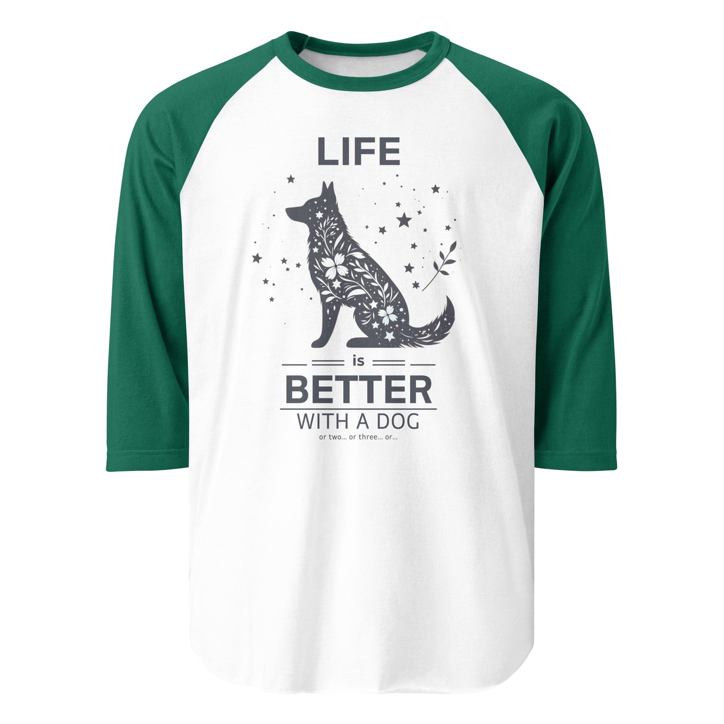 Life is Better with a Dog… or Two… 3/4 Sleeve Raglan Shirt