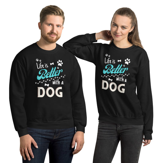 Life is Better with a Dog Unisex Sweatshirt