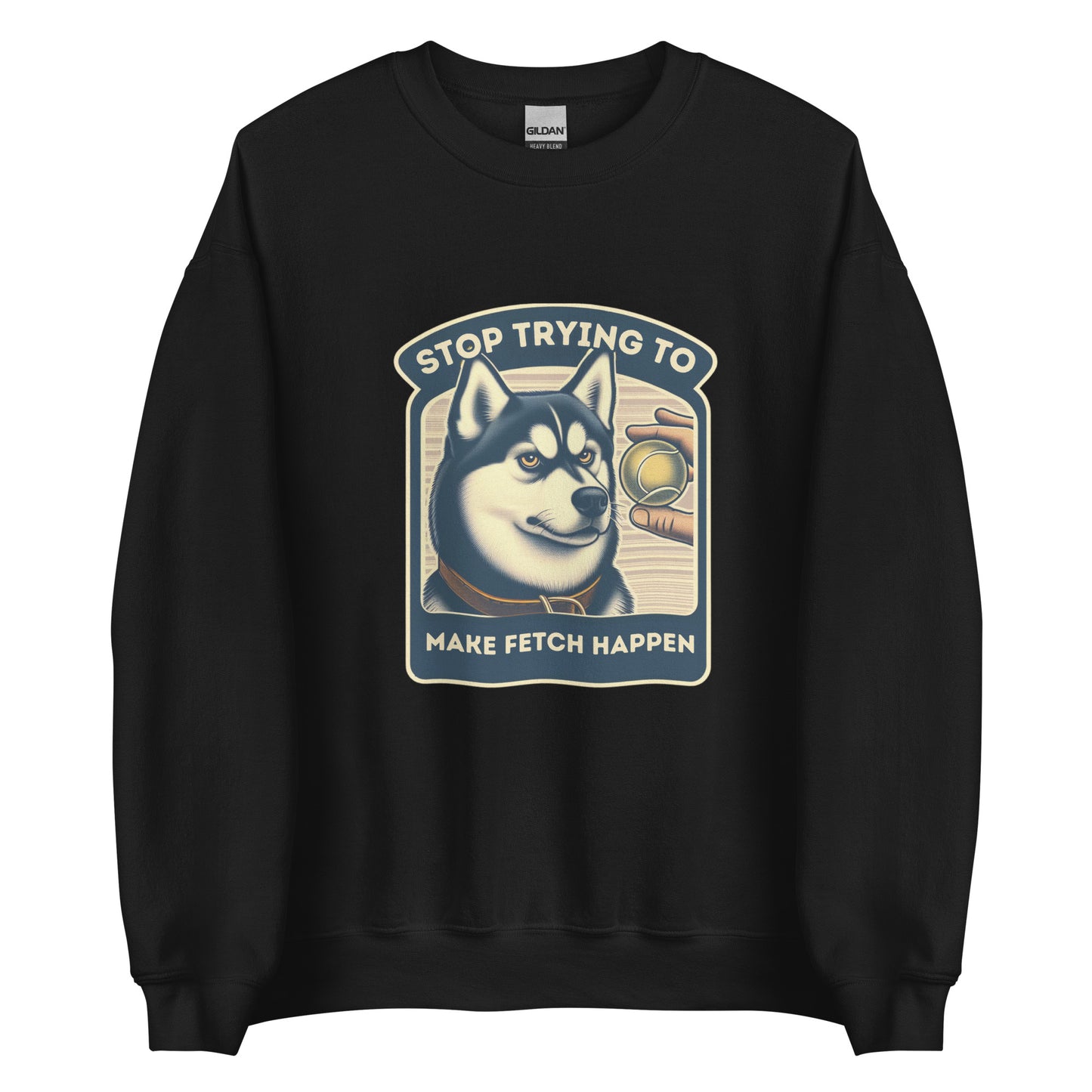 Stop Trying to Make Fetch Happen Unisex Sweatshirt