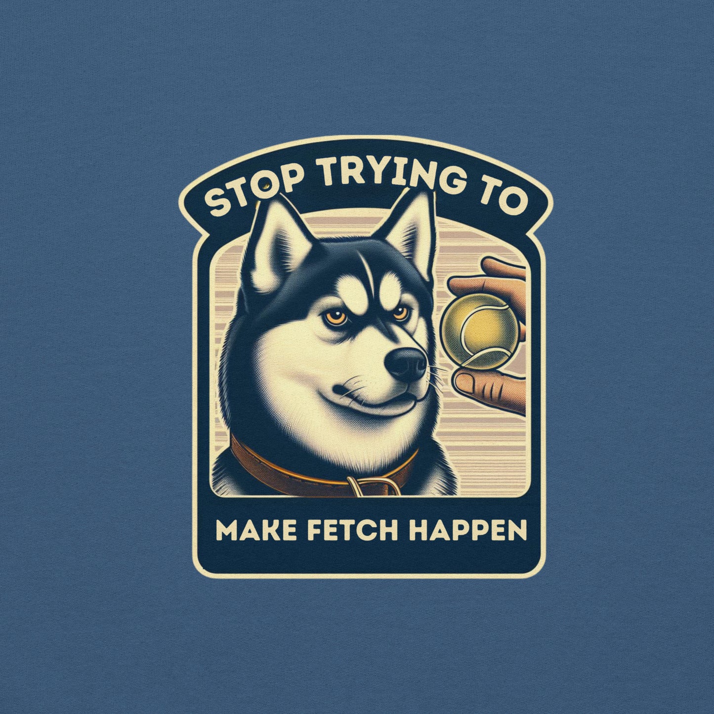 Stop Trying to Make Fetch Happen Unisex Sweatshirt