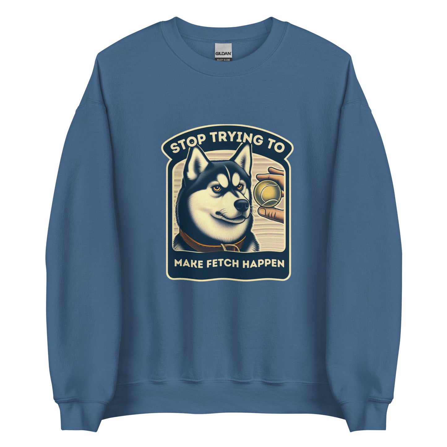 Stop Trying to Make Fetch Happen Unisex Sweatshirt