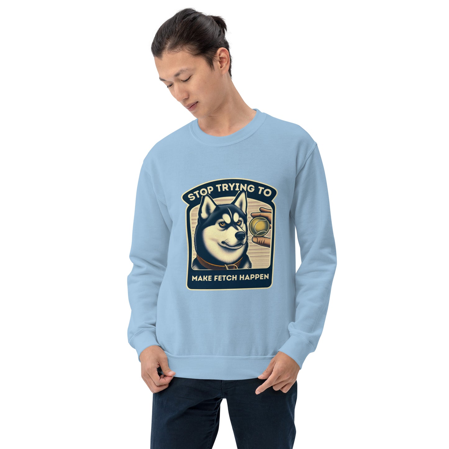 Stop Trying to Make Fetch Happen Unisex Sweatshirt