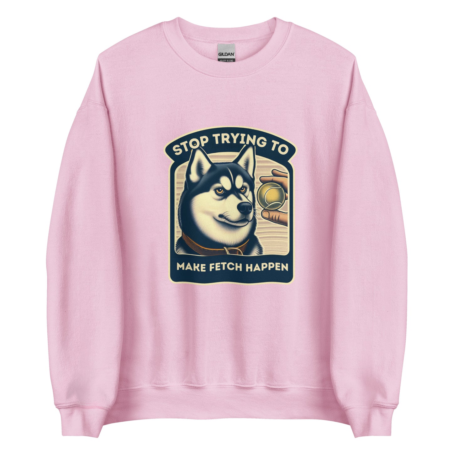 Stop Trying to Make Fetch Happen Unisex Sweatshirt