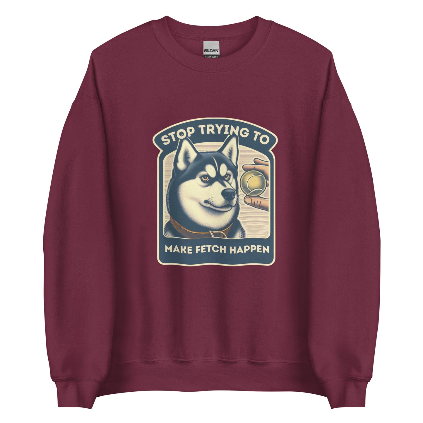 Stop Trying to Make Fetch Happen Unisex Sweatshirt