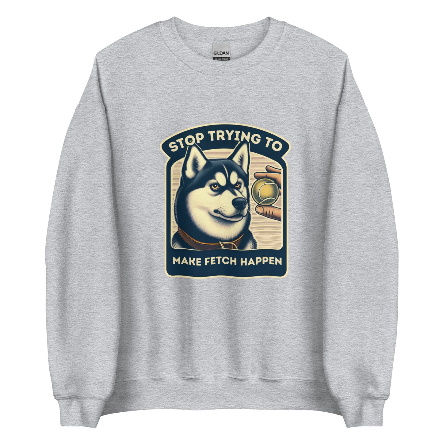 Stop Trying to Make Fetch Happen Unisex Sweatshirt