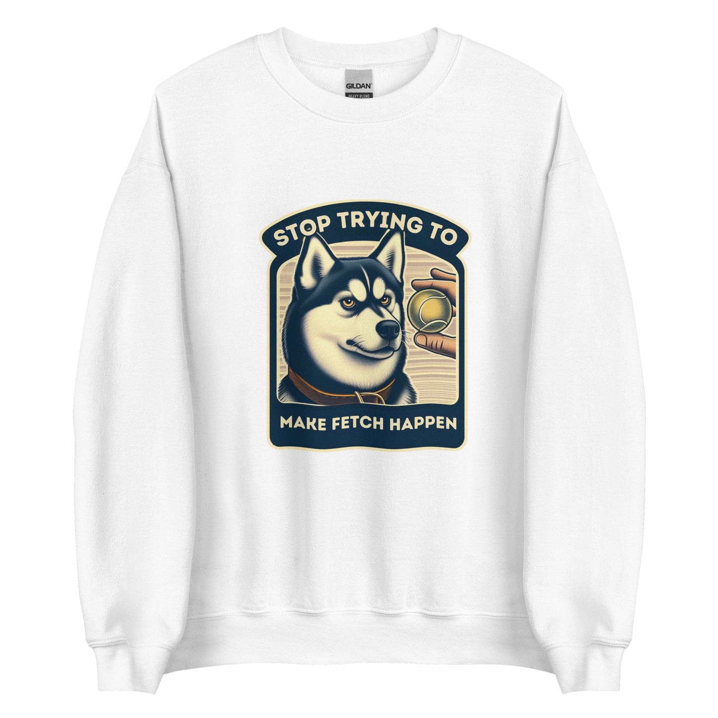 Stop Trying to Make Fetch Happen Unisex Sweatshirt