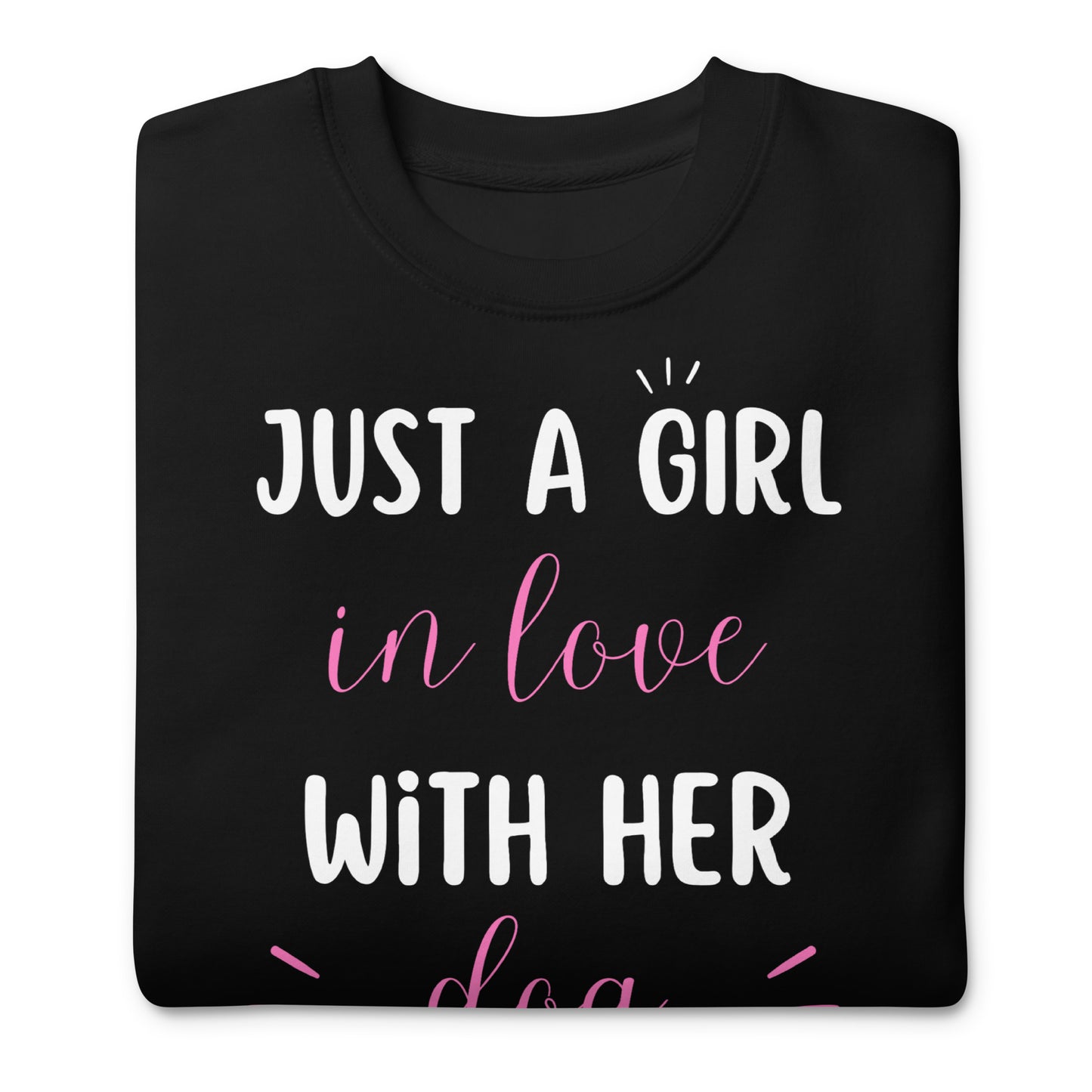 Just a Girl in Love with Her Dog  Premium Sweatshirt