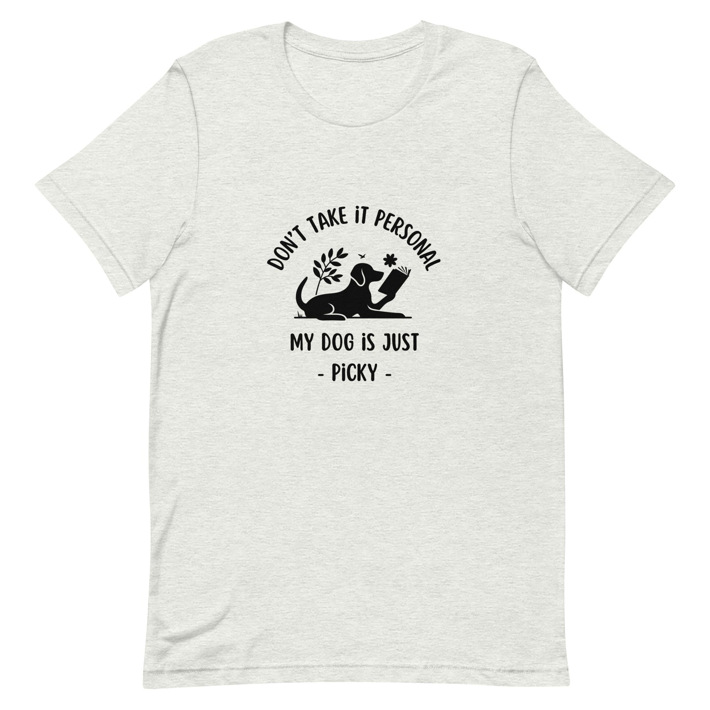 My Dog is Just Picky Unisex T-Shirt