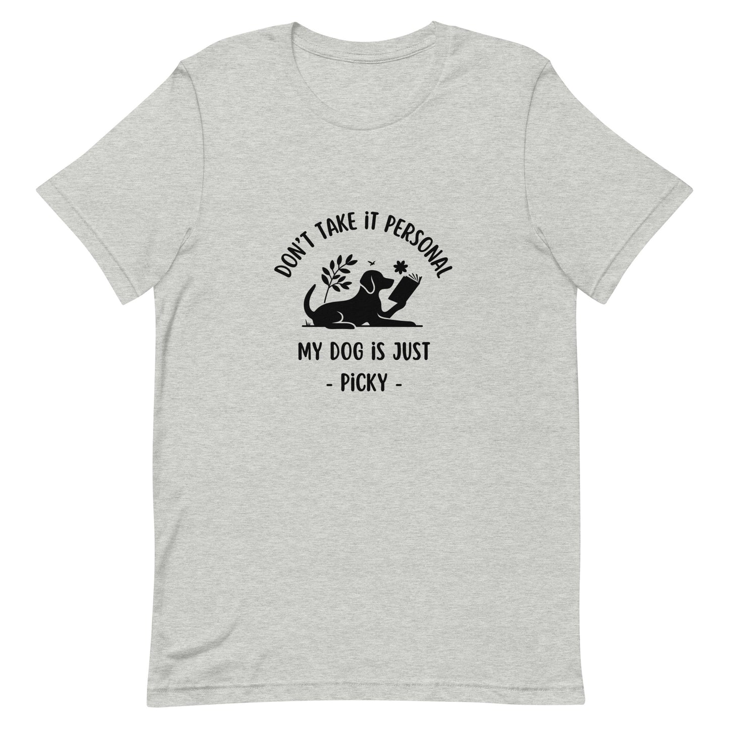 My Dog is Just Picky Unisex T-Shirt