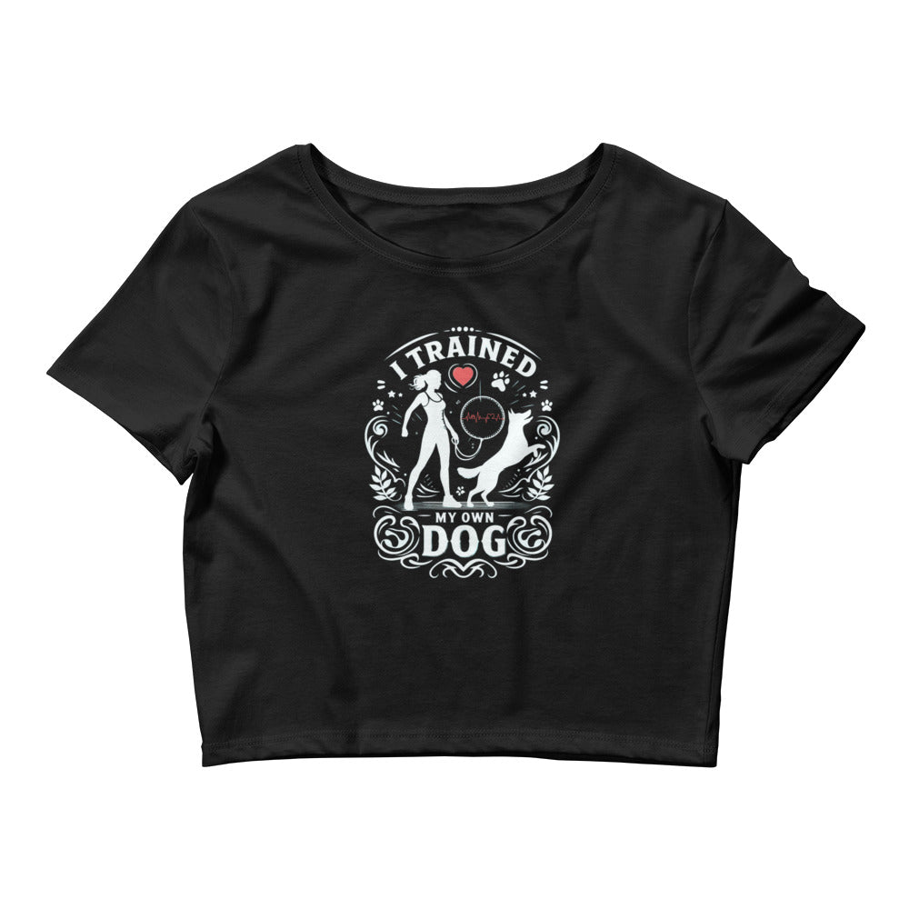 I Trained My Own Dog Women’s Crop Tee