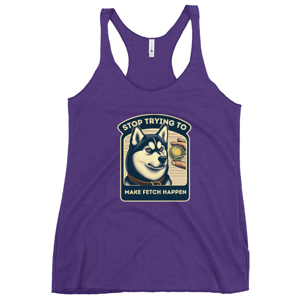 Stop Trying to Make Fetch Happen Women's Racerback Tank