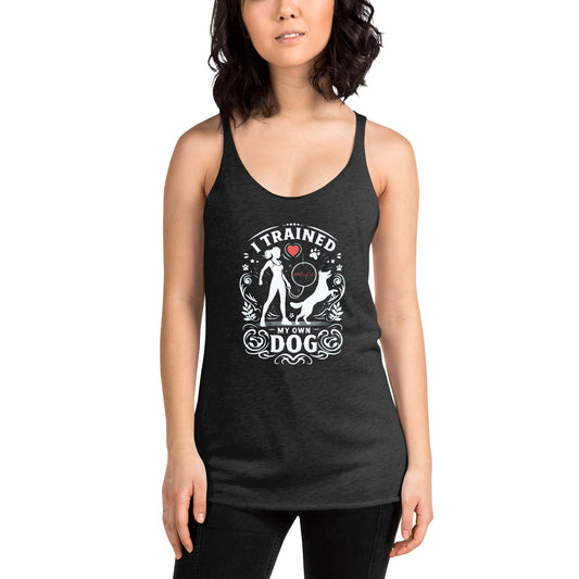 I Trained My Own Dog Women's Racerback Tank