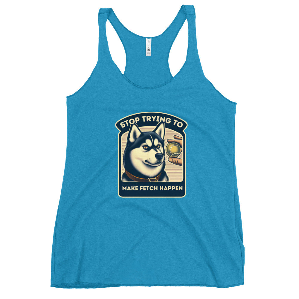 Stop Trying to Make Fetch Happen Women's Racerback Tank