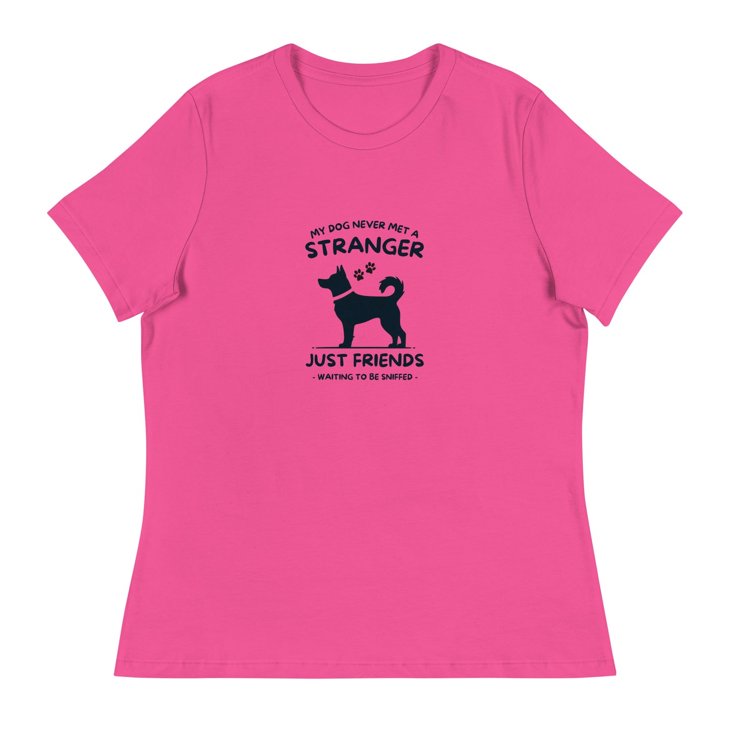 My Dog Never Met a Stranger Women's Relaxed T-Shirt