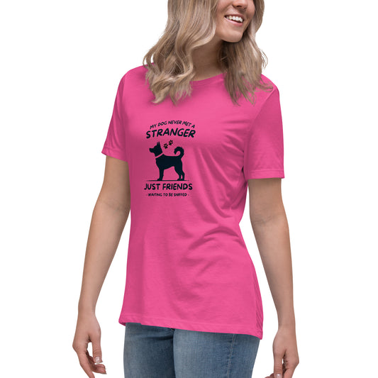 My Dog Never Met a Stranger Women's Relaxed T-Shirt