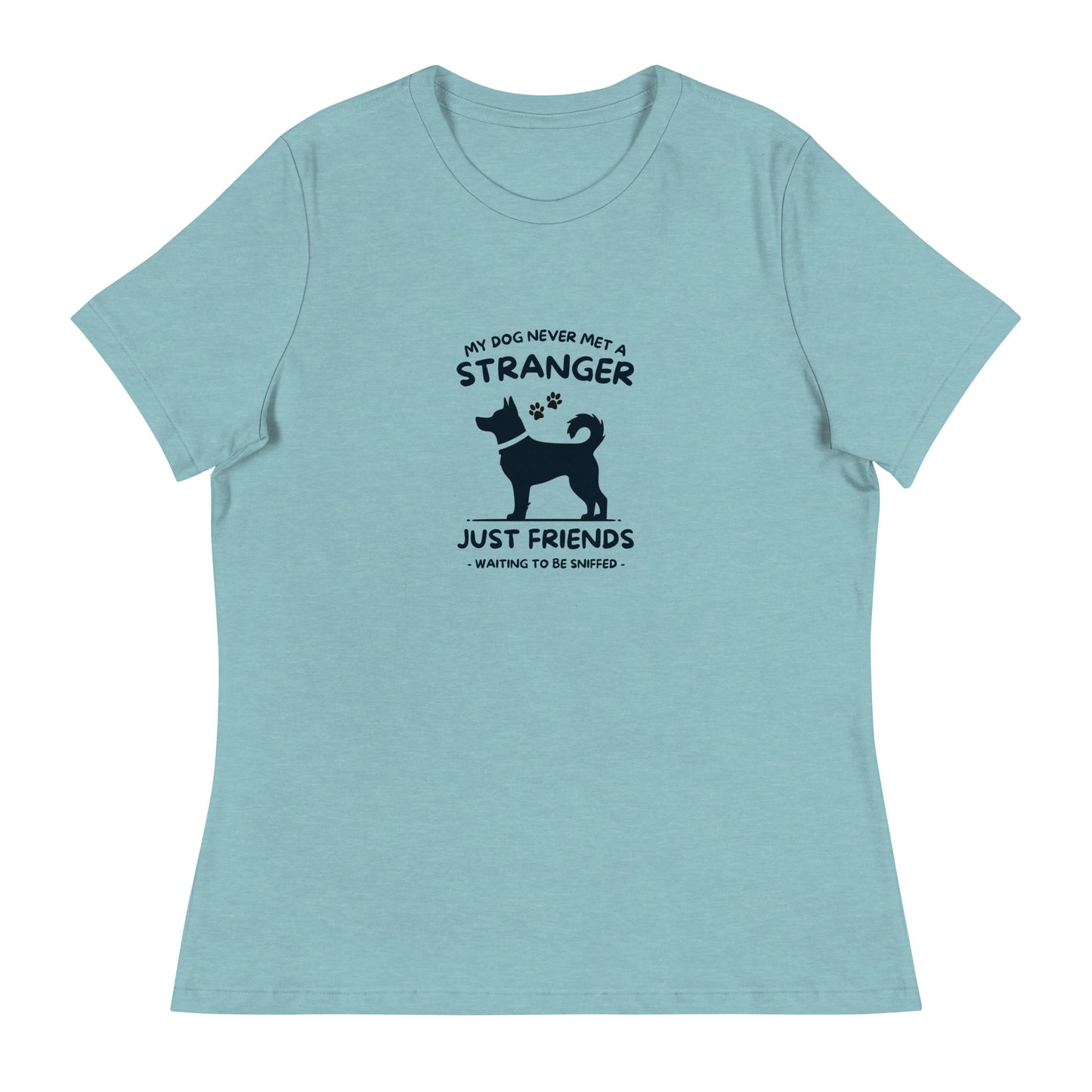 My Dog Never Met a Stranger Women's Relaxed T-Shirt