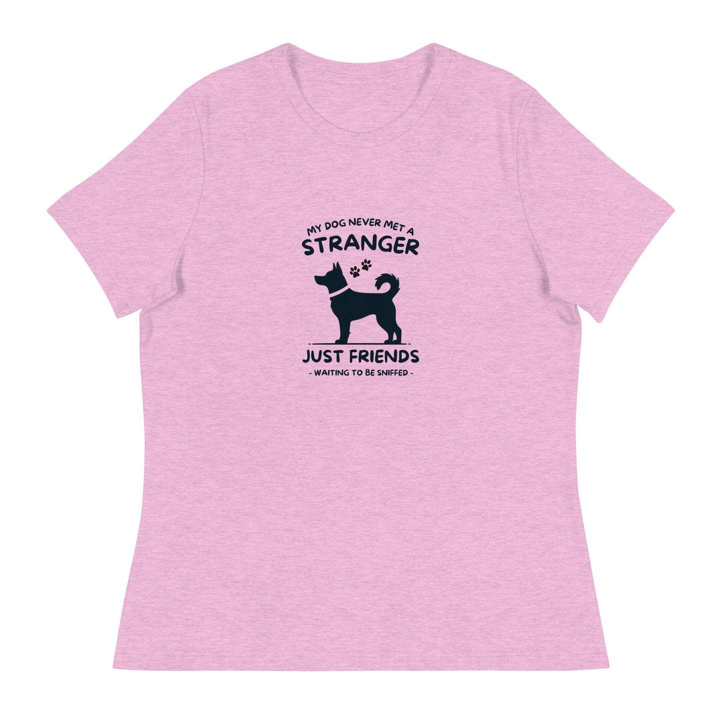 My Dog Never Met a Stranger Women's Relaxed T-Shirt