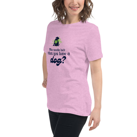 Who Needs Luck When You Have a Dog? Women's Relaxed T-Shirt