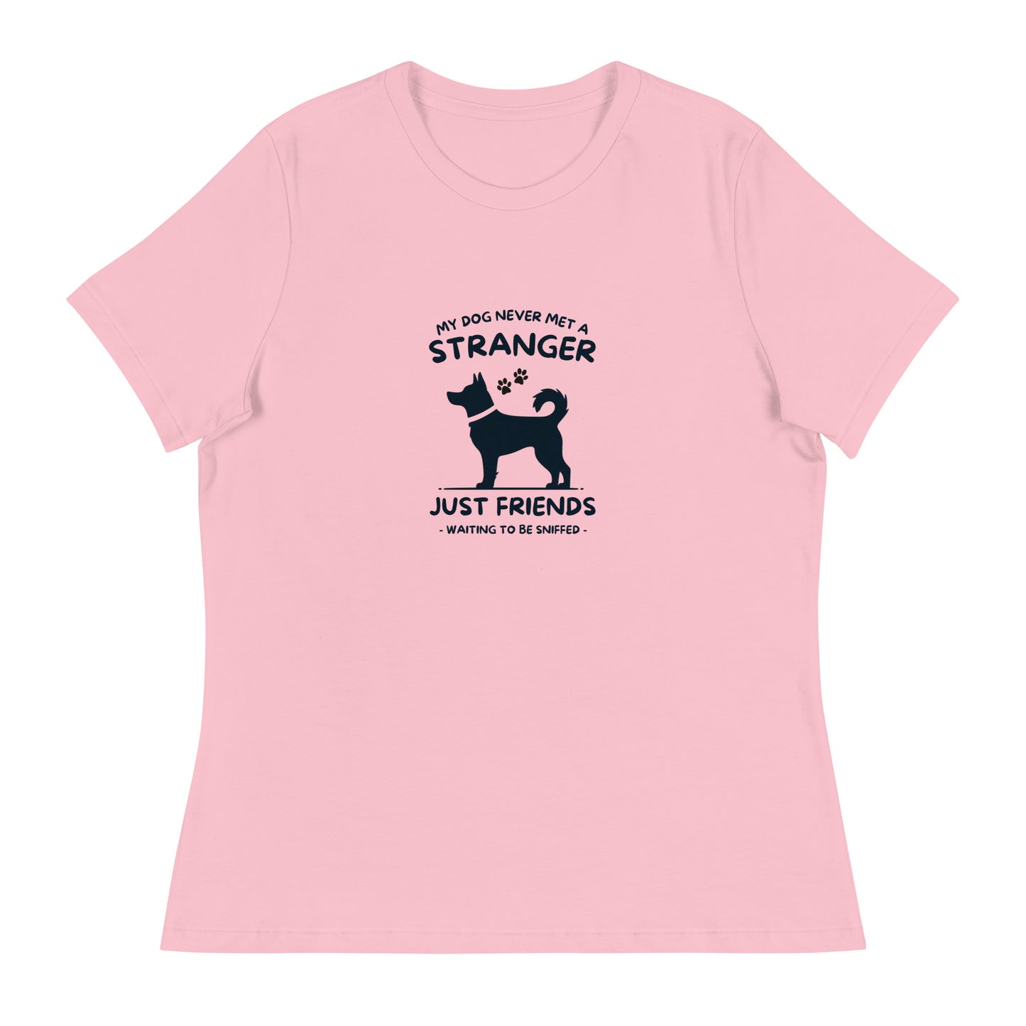 My Dog Never Met a Stranger Women's Relaxed T-Shirt