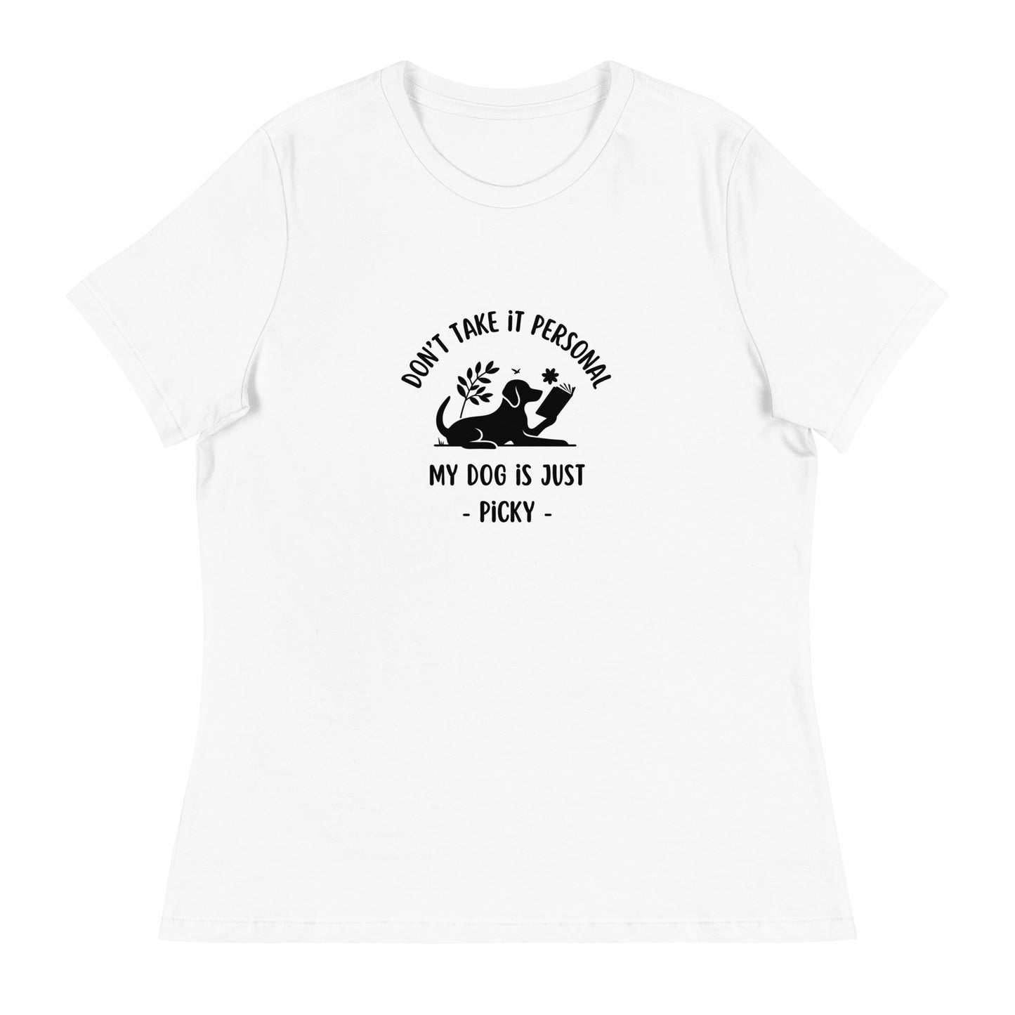 My Dog is Just Picky Women's Relaxed T-Shirt