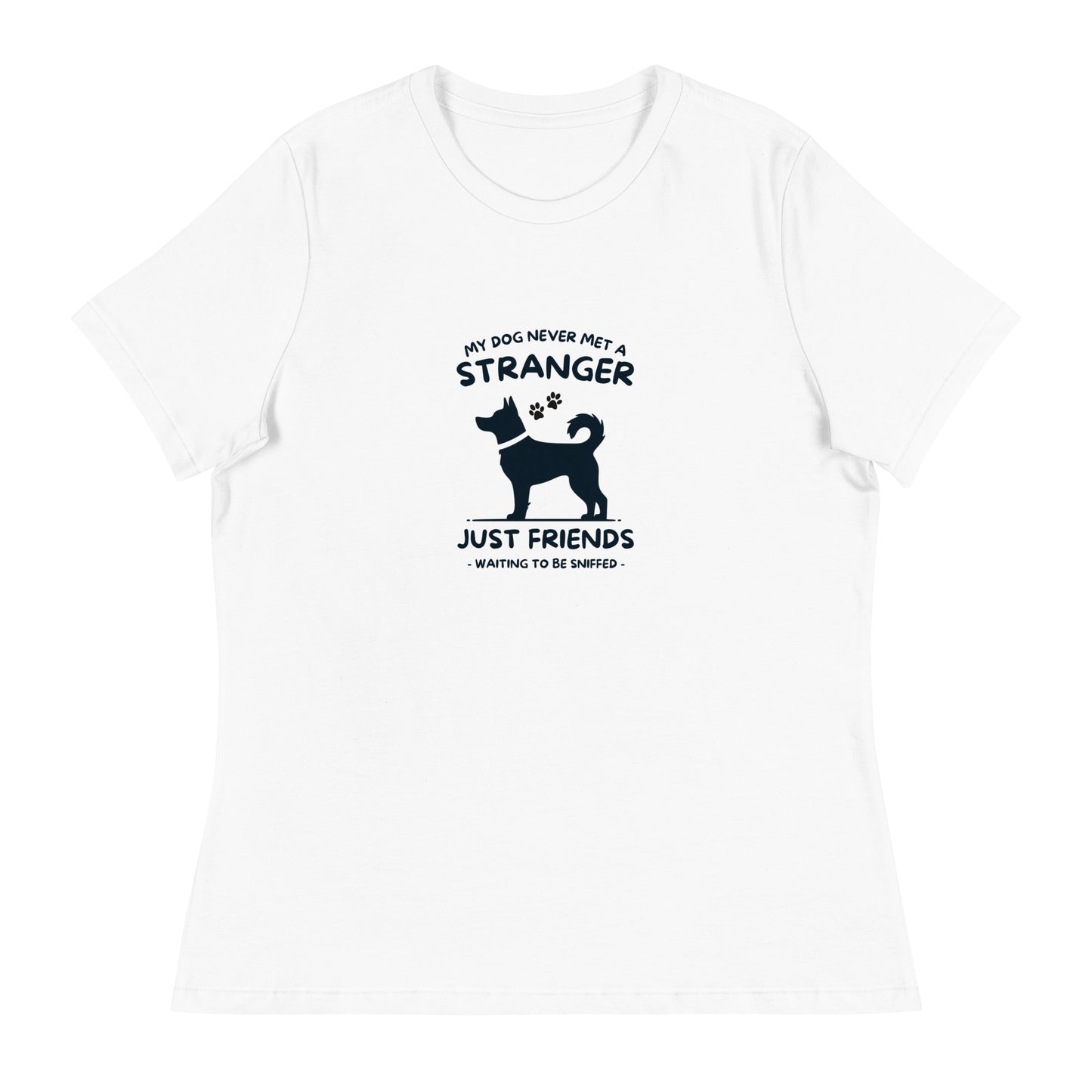 My Dog Never Met a Stranger Women's Relaxed T-Shirt